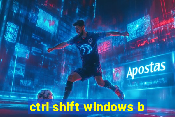 ctrl shift windows b